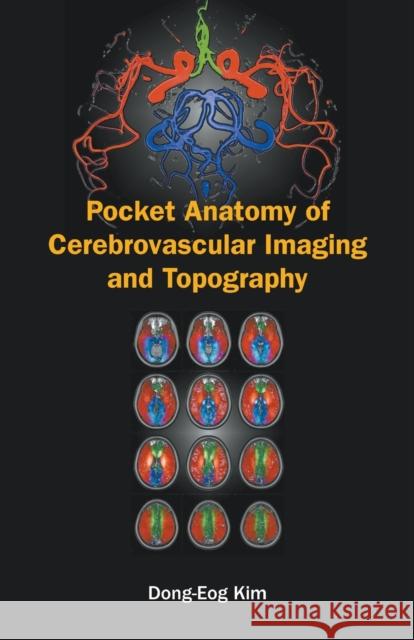 Pocket Anatomy of Cerebrovascular Imaging and Topography Dong-Eog Kim Oh Young Bang Eung Yeop Kim 9789811211447 World Scientific Publishing Company - książka