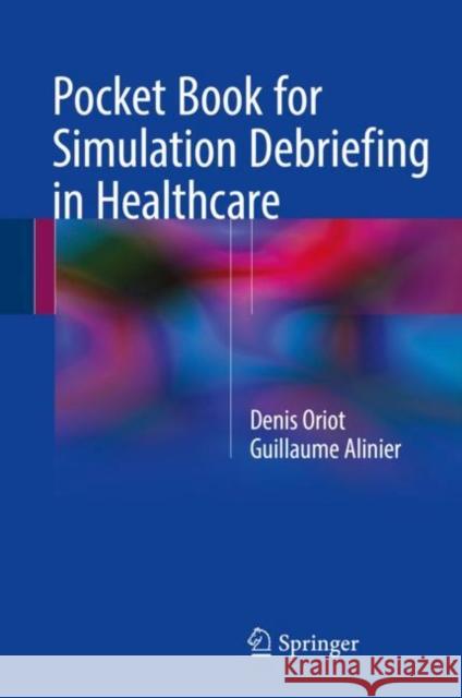 Pocket Book for Simulation Debriefing in Healthcare Denis Oriot Guillaume Alinier 9783319598819 Springer - książka