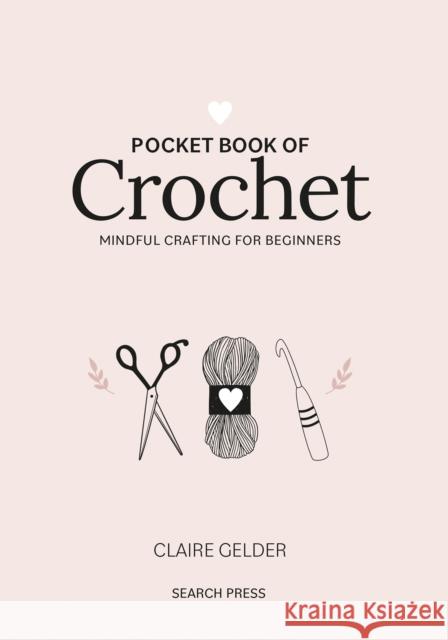 Pocket Book of Crochet: Mindful Crafting for Beginners Claire Gelder 9781800920736 Search Press Ltd - książka