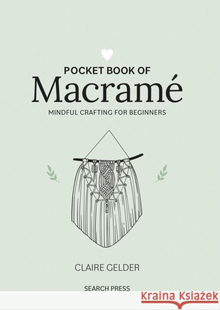 Pocket Book of Macrame: Mindful Crafting for Beginners Claire Gelder 9781800920743 Search Press Ltd - książka