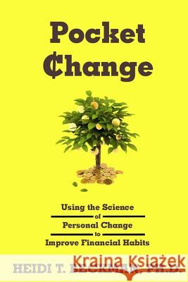 Pocket Change: Using the Science of Personal Change to Improve Financial Habits Heidi T. Beckma Daniel Meinen 9780985842789 Effertrux Publishing - książka