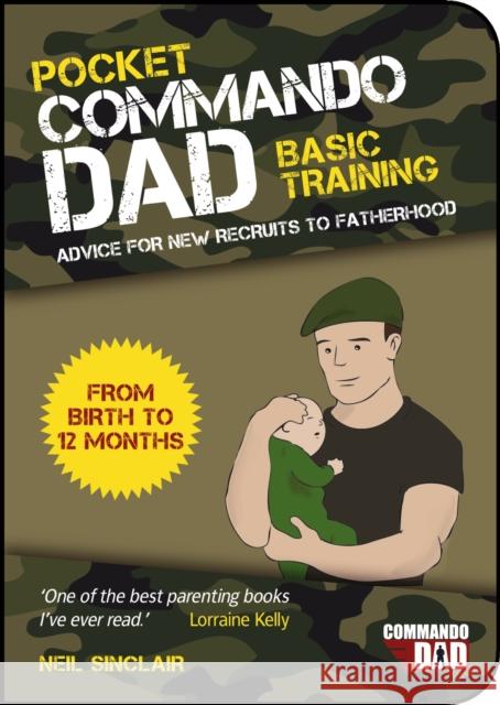 Pocket Commando Dad: Advice for New Recruits to Fatherhood: From Birth to 12 months Neil Sinclair 9781849535557 Octopus Publishing Group - książka