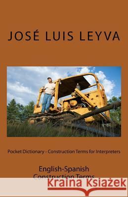 Pocket Dictionary - Construction Terms for Interpreters: English-Spanish Construction Terms Jose Luis Leyva 9781979938143 Createspace Independent Publishing Platform - książka