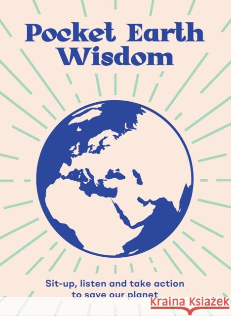 Pocket Earth Wisdom: Sit-up, Listen and Take Action to Save Our Planet Hardie Grant Books 9781784884260 Hardie Grant Books (UK) - książka