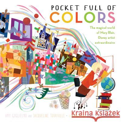 Pocket Full of Colors: The Magical World of Mary Blair, Disney Artist Extraordinaire Jacqueline Tourville Amy Guglielmo Brigette Barrager 9781481461313 Atheneum Books for Young Readers - książka