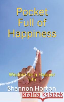 Pocket Full of Happiness: Wisdom for a Happier Life Shannon Horton 9781732443105 Happiness Matters, LLC - książka