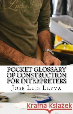 Pocket Glossary of Construction for Interpreters: English-Spanish Construction Terms Jose Luis Leyva 9781729794159 Createspace Independent Publishing Platform - książka
