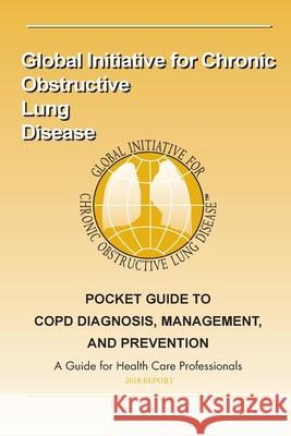 Pocket Guide to COPD Diagnosis, Management and Prevention: A Guide for Healthcar Global Chroni 9781986342223 Createspace Independent Publishing Platform - książka