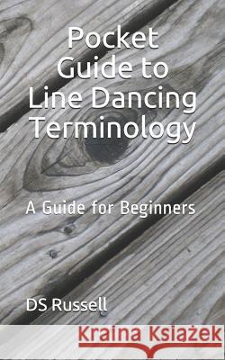 Pocket Guide to Line Dancing Terminology: A Guide for Beginners D. S. Russell 9781729419311 Independently Published - książka