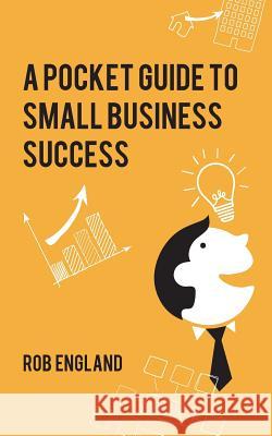 Pocket Guide to Small Business Success Rob England 9781511884907 Createspace - książka