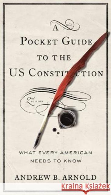 Pocket Guide to the Us Constitution: What Every American Needs to Know, Second Edition Arnold, Andrew B. 9781626165588 Georgetown University Press - książka