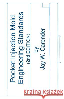 Pocket Injection Mold Engineering Standards, 2nd EDITION Carender, Jay W. 9781466450844 Createspace - książka