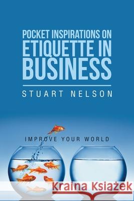 Pocket Inspirations on Etiquette in Business: Improve Your World Stuart Nelson (Ars-USDA Athens Ga USA) 9781984505286 Xlibris Au - książka