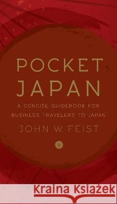 Pocket Japan: A Concise Guidebook for Business Travelers to Japan John W. Feist 9781735749761 Winter Wheat Press - książka