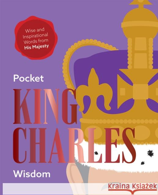 Pocket King Charles Wisdom: Wise and Inspirational Words from His Majesty Hardie Grant Books 9781784886653 Hardie Grant Books (UK) - książka