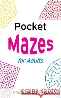 Pocket Mazes for Adults: 100 Travel-Sized Mazes with Solutions in Back Amanda Gouveia 9798539096403 Independently Published - książka