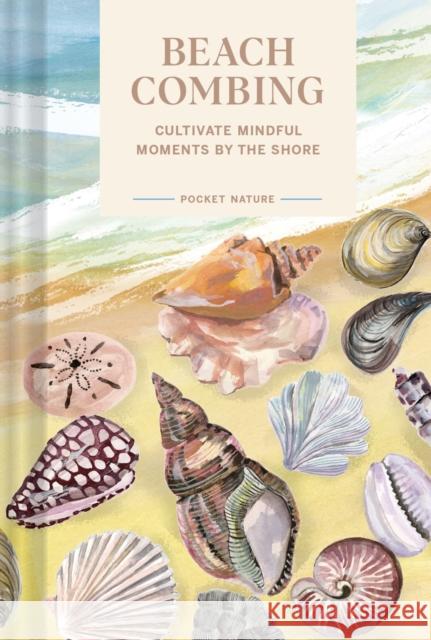 Pocket Nature: Beachcombing: Cultivate Mindful Moments by the Sea Sadie Small 9781797217925 Chronicle Books - książka