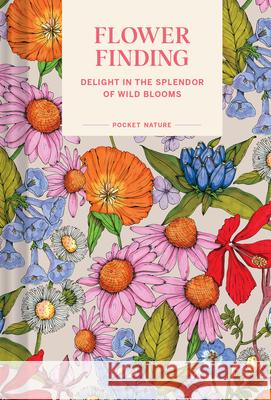 Pocket Nature: Flower Finding: Delight in the Splendor of Wild Blooms  9781797225210 Chronicle Books - książka