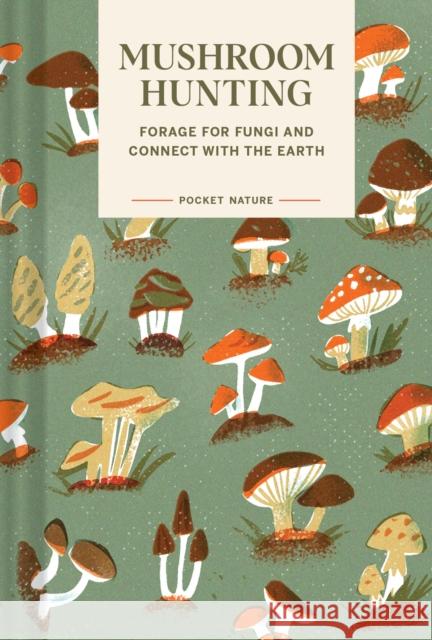 Pocket Nature Series: Mushroom Hunting: Forage for Fungi and Connect with the Earth Gregory Han 9781797221342 Chronicle Books - książka