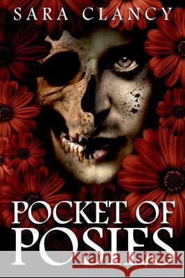 Pocket of Posies: Supernatural Horror with Killer Ghosts in Haunted Towns Sara Clancy 9781727816914 Createspace Independent Publishing Platform - książka