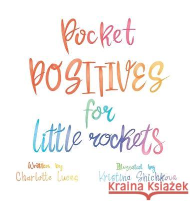 Pocket Positives for Little Rockets Charlotte Lucas Kristina Shichkova 9781626764293 Simple Early Years - książka