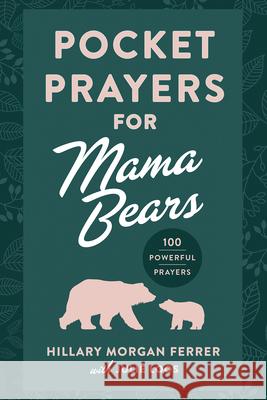 Pocket Prayers for Mama Bears: 100 Powerful Prayers Hillary Morgan Ferrer Julie Loos 9780736990776 Harvest House Publishers - książka