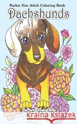 Pocket Size Adult Coloring Book Dachshunds: Dachshunds Coloring Book For Adults in Travel Size Zenmaster Coloring Books 9781977576071 Createspace Independent Publishing Platform - książka