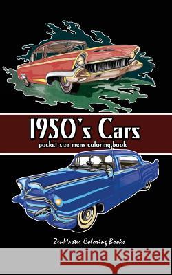 Pocket Size Men's Coloring Book: 1950's Cars Coloring Book for Adults Zenmaster Coloring Books 9781548518530 Createspace Independent Publishing Platform - książka