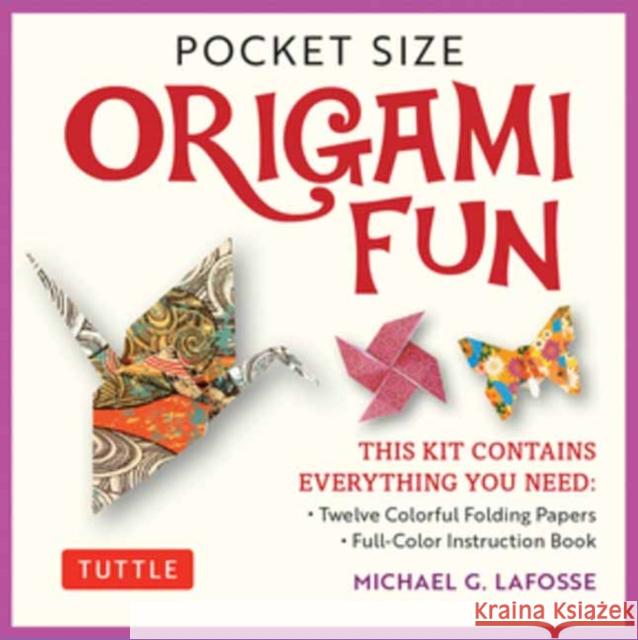 Pocket Size Origami Fun Kit: Contains Everything You Need to Make 7 Exciting Paper Models [With Book(s)] Michael G. Lafosse 9780804851947 Tuttle Publishing - książka