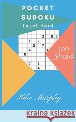 Pocket Sudoku: Level Hard 100 Puzzles Mike Murphy 9781983404313 Createspace Independent Publishing Platform - książka