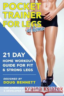 Pocket Trainer For Legs at Home: 21 Day Home Workout Guide For Strong and Fit Legs Right At Home Bennett, Doug 9780692719039 Douglas Bennett - książka