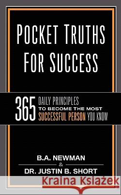Pocket Truths for Success: 365 Daily Principles to Become the Most Successful Person You Know B. a. Newman Dr Justin B. Short 9781936400676 Mill City Press, Inc. - książka