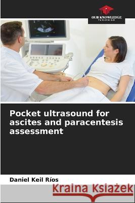 Pocket ultrasound for ascites and paracentesis assessment Daniel Keil Rios   9786206275695 Our Knowledge Publishing - książka