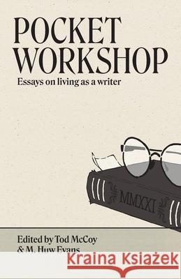 Pocket Workshop: Essays on living as a writer Tod McCoy, M Huw Evans 9780997951073 Hydra House - książka