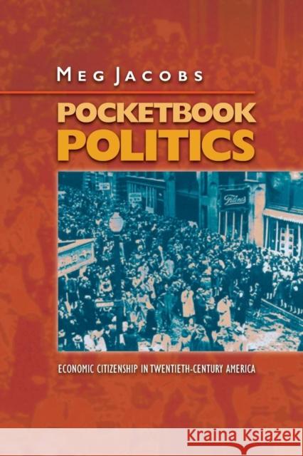 Pocketbook Politics: Economic Citizenship in Twentieth-Century America Jacobs, Meg 9780691130415 Princeton University Press - książka