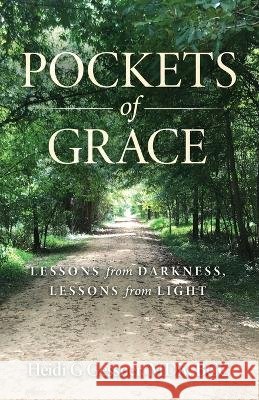 Pockets of Grace: Lessons from Darkness, Lessons from Light Heidi Gessner   9798987922002 Abbey of the Heart, L.L.C. - książka