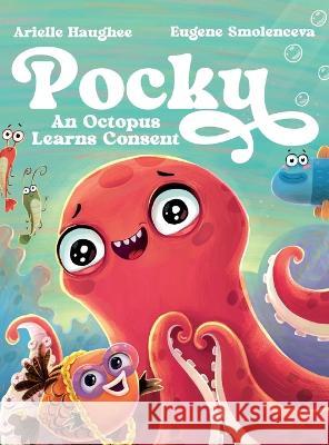 Pocky: An Octopus Learns Consent Arielle Haughee Eugene Smolenceva  9781949935691 Orange Blossom Publishing - książka