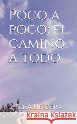 Poco a poco: el camino a todo Elisa Herrera Teague 9798713884253 Independently Published - książka