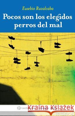 Pocos son los elegidos perros del mal Ruvalcaba, Eusebio 9781502709639 Createspace - książka