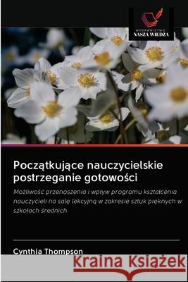 Początkujące nauczycielskie postrzeganie gotowości Cynthia Thompson 9786202873833 Wydawnictwo Nasza Wiedza - książka