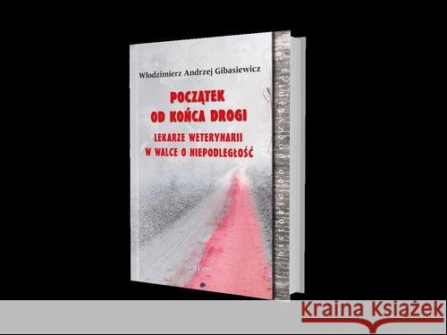 Początek od końca drogi Gibasiewicz Włodzimierz Andrzej 9788377303733 Avalon - książka