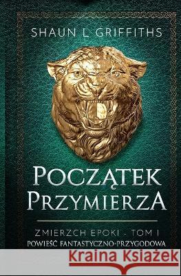 Początek Przymierza Griffiths, Shaun L. 9788396411327 Shaun L Griffiths - książka