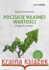 Poczucie własnej wartości. Droga do rozwoju Dorota Gromnicka 9788367212588 Samo Sedno - książka