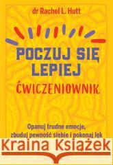 Poczuj się lepiej. Ćwiczeniownik Rachel L. Hutt 9788380746428 Bukowy Las - książka