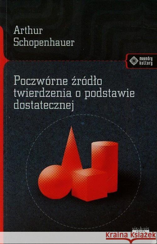 Poczwórne źródło twierdzenia o podstawie dostat. Schopenhauer Arthur 9788379980642 Vis-a-vis / Etiuda - książka