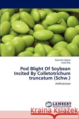 Pod Blight Of Soybean Incited By Colletotrichum truncatum (Schw.) Jagtap, Gajendra 9783659171048 LAP Lambert Academic Publishing - książka