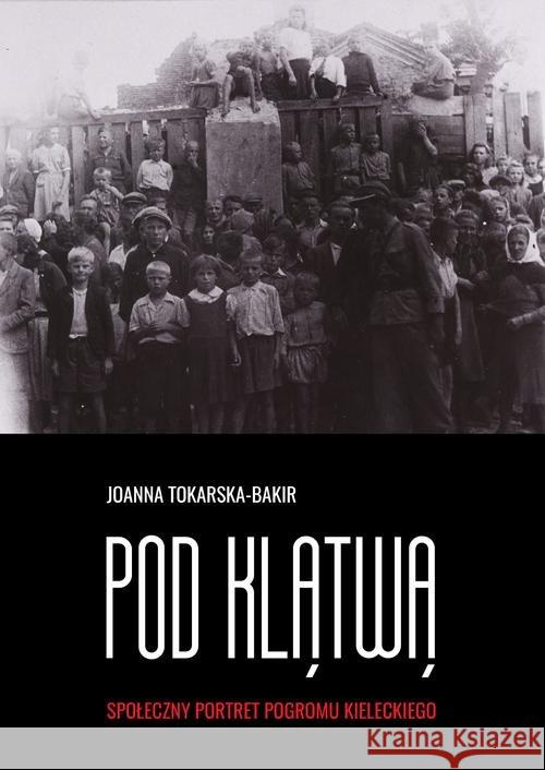 Pod klątwą. Społeczny portret pogromu... T.1 Tokarska-Bakir Joanna 9788375549362 Czarna Owca - książka