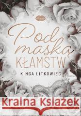 Pod maską kłamstw Kinga Litkowiec 9788328922648 Editio - książka