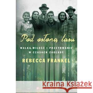 Pod osłoną lasu. Walka, miłość i przetrwanie... FRANKEL REBECCA 9788367195126 PORADNIA K - książka