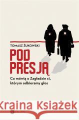 Pod presją. Co mówią o Zagładzie ci, którym.. Tomasz Żukowski 9788380325678 Wielka Litera - książka